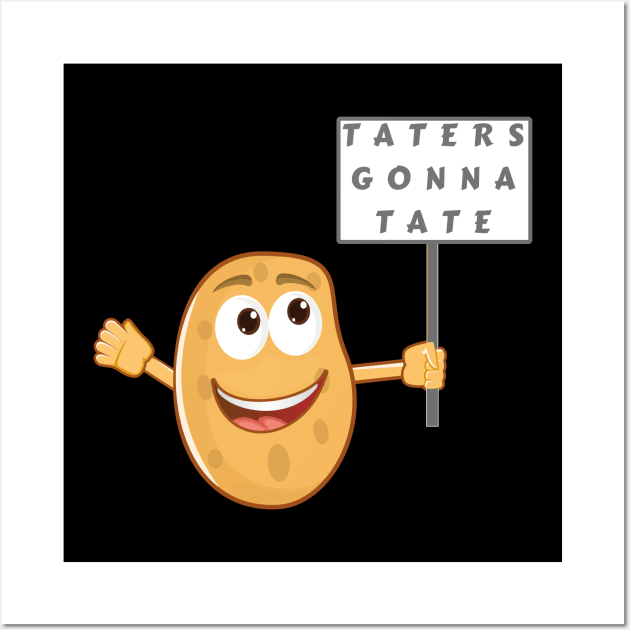 Taters Gonna Tate - Haters Gonna Hate (Vegetable Potato Pun) Wall Art by Express YRSLF